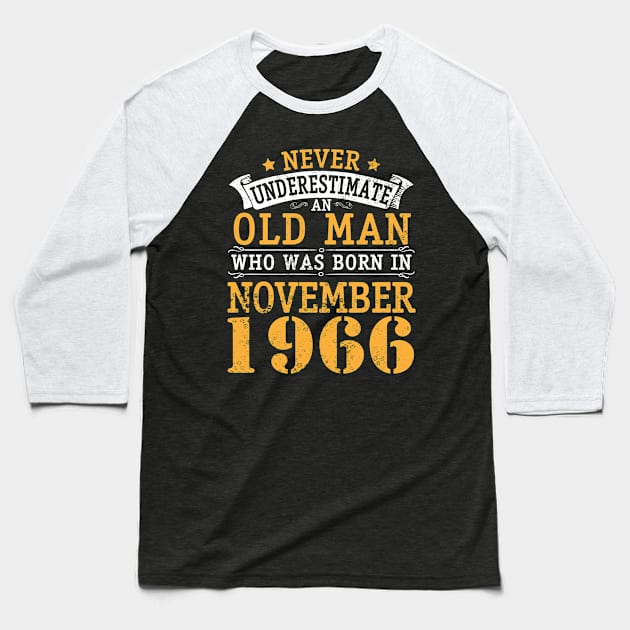 Happy Birthday 54 Years Old To Me You Never Underestimate An Old Man Who Was Born In November 1966 Baseball T-Shirt by bakhanh123